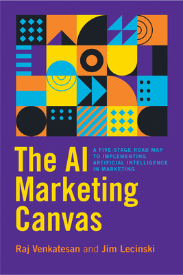 The AI Marketing Canvas: A Five-Stage Road Map to Implementing Artificial Intelligence in Marketing - Raj Venkatesan