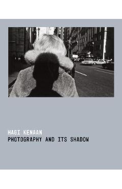 Coperta cărții 'Photography and Its Shadow - Hagi Kenaan'