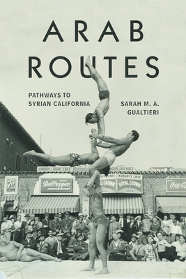 Arab Routes: Pathways to Syrian California - Sarah Gualtieri