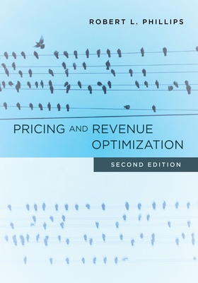 Pricing and Revenue Optimization: Second Edition - Robert L. Phillips