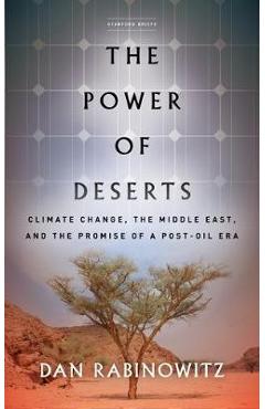 Coperta cărții 'The Power of Deserts: Climate Change, the Middle East, and the Promise of a Post-Oil Era - Dan Rabinowitz'