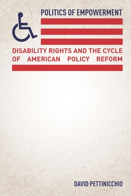 Politics of Empowerment: Disability Rights and the Cycle of American Policy Reform - David Pettinicchio