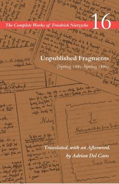 Coperta cărții 'Unpublished Fragments (Spring 1885-Spring 1886): Volume 16 - Friedrich Wilhelm Nietzsche'