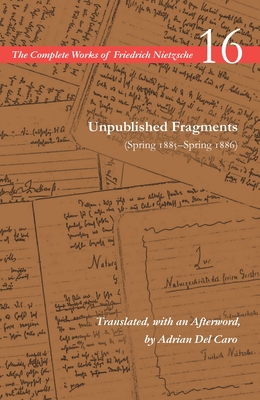 Coperta cărții 'Unpublished Fragments (Spring 1885-Spring 1886): Volume 16 - Friedrich Wilhelm Nietzsche'