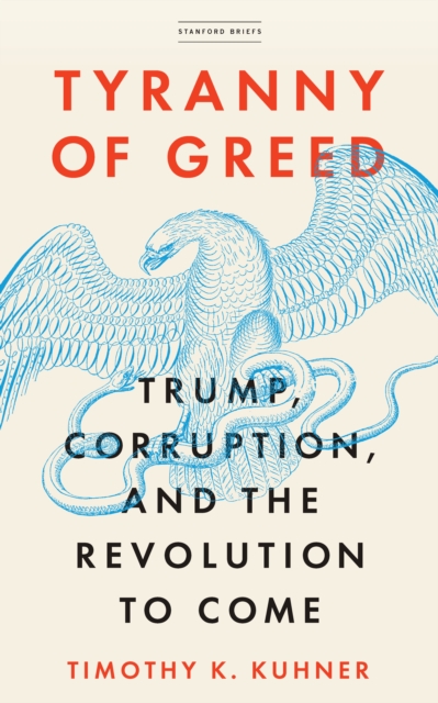 Tyranny of Greed: Trump, Corruption, and the Revolution to Come - Timothy K. Kuhner