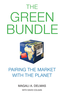The Green Bundle: Pairing the Market with the Planet - Magali A. Delmas