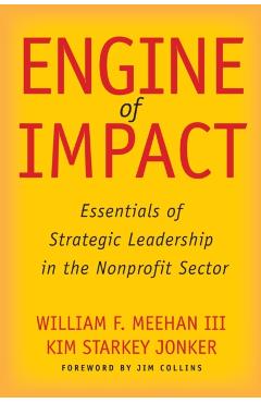 Engine of Impact: Essentials of Strategic Leadership in the Nonprofit Sector - William F. Meehan