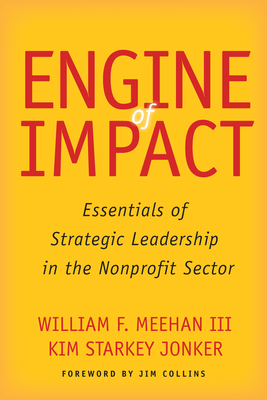 Engine of Impact: Essentials of Strategic Leadership in the Nonprofit Sector - William F. Meehan