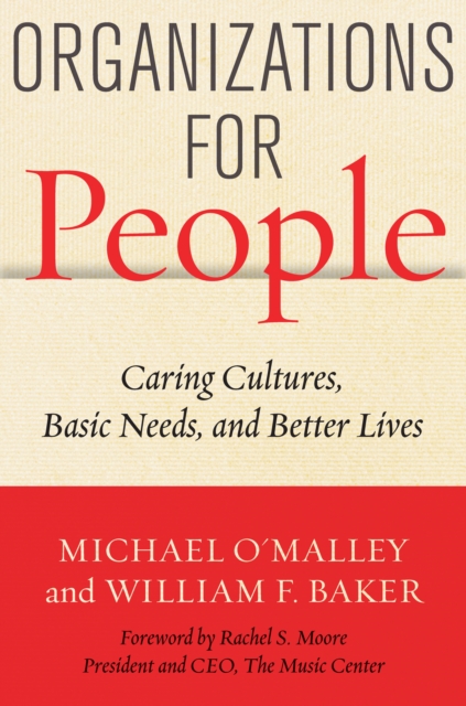 Organizations for People: Caring Cultures, Basic Needs, and Better Lives - Michael O'malley