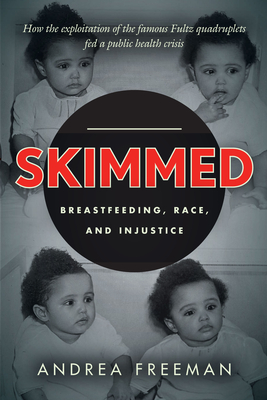 Skimmed: Breastfeeding, Race, and Injustice - Andrea Freeman