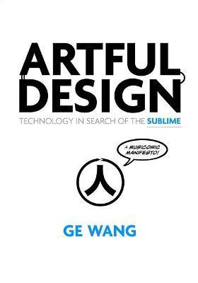 Artful Design: Technology in Search of the Sublime, a Musicomic Manifesto - Ge Wang
