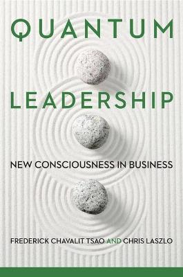Quantum Leadership: New Consciousness in Business - Frederick Chavalit Tsao