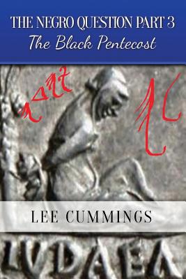 The Negro Question Part 3 the Black Pentecost - Lee Cummings