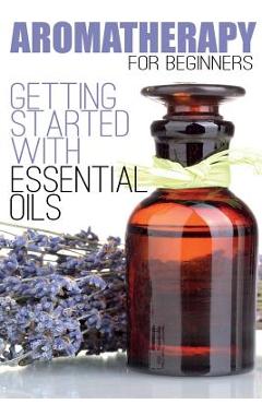 Coperta cărții 'Aromatherapy for Beginners: Getting Started with Essential Oils - Aimee Anderson'