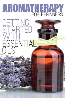 Coperta cărții 'Aromatherapy for Beginners: Getting Started with Essential Oils - Aimee Anderson'
