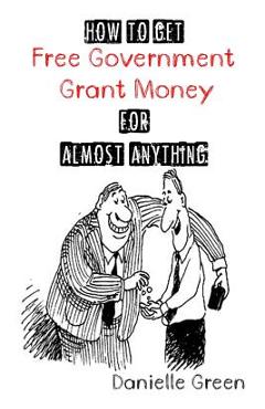 Poza produsului How to Get FREE Government Grant Money for Almost Anything: How to get free government grants and money - Danielle Green