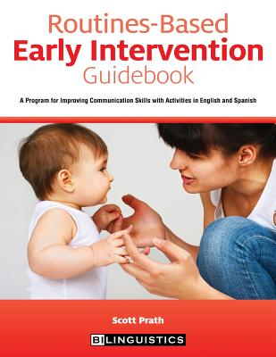 Routines-Based Early Intervention Guidebook: A Program for Improving Communication Skills with Activities in English and Spanish - Scott Prath
