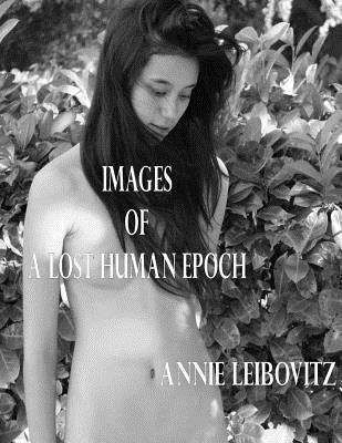 Images of a Lost Human Epoch - Annie Leibovitz