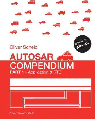 AUTOSAR Compendium - Part 1: Application & RTE - Oliver Scheid