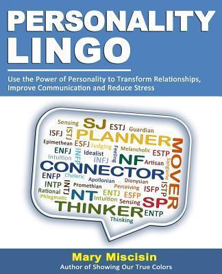 Personality Lingo: Use the Power of Personality to Transform Relationships, Improve Communication and Reduce Stress - Mary Miscisin