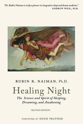 Healing Night: The Science and Spirit of Sleeping, Dreaming, and Awakening - Rubin Naiman Phd