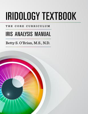 Iridology Textbook: The Core Curriculum: Iris Analysis Courses I and II for Iipa Certification - Betty Sue Obrian
