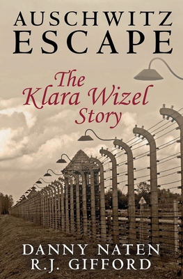 Auschwitz Escape - The Klara Wizel Story - R. J. Gifford