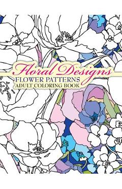 Coperta cărții 'Floral Designs Flower Patterns Adult Coloring Book - Lilt Kids Coloring Books'