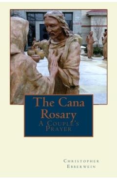 Coperta cărții 'The Cana Rosary: A Couple's Prayer - Christopher A. Ebberwein'