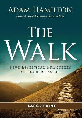 The Walk [large Print]: Five Essential Practices of the Christian Life - Adam Hamilton