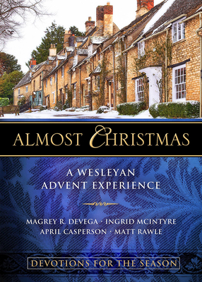 Almost Christmas Devotions for the Season: A Wesleyan Advent Experience - Magrey Devega