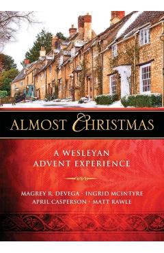 Almost Christmas: A Wesleyan Advent Experience - Magrey Devega