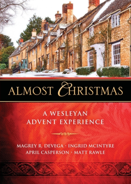 Almost Christmas: A Wesleyan Advent Experience - Magrey Devega