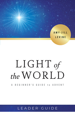 Light of the World Leader Guide: A Beginner's Guide to Advent - Amy-jill Levine