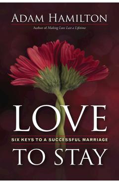 Coperta cărții 'Love to Stay: Six Keys to a Successful Marriage - Adam Hamilton'