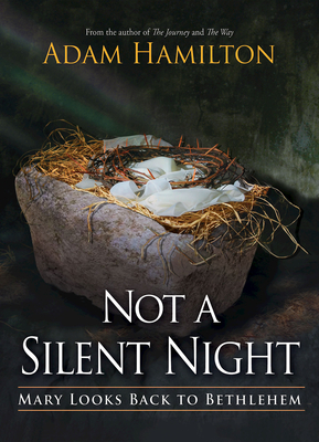 Not a Silent Night Paperback Edition: Mary Looks Back to Bethlehem - Adam Hamilton