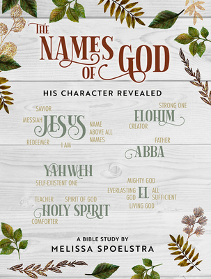 The Names of God - Women's Bible Study Participant Workbook: His Character Revealed - Melissa Spoelstra