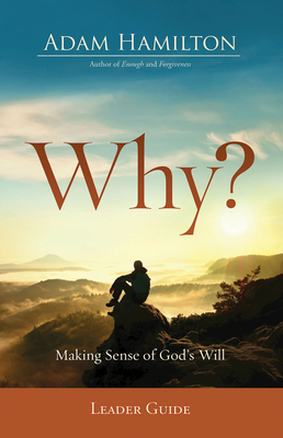 Why? Leader Guide: Making Sense of God's Will - Adam Hamilton