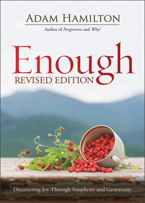 Enough Revised Edition: Discovering Joy Through Simplicity and Generosity - Adam Hamilton