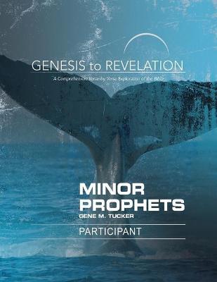 Genesis to Revelation Minor Prophets Participant Book: A Comprehensive Verse-By-Verse Exploration of the Bible - Gene M. Tucker