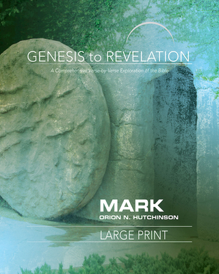 Genesis to Revelation: Mark Participant Book: A Comprehensive Verse-By-Verse Exploration of the Bible - Orion N. Hutchinson