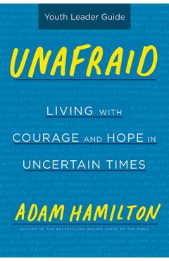 Coperta cărții 'Unafraid Youth Leader Guide: Living with Courage and Hope in Uncertain Times - Adam Hamilton'