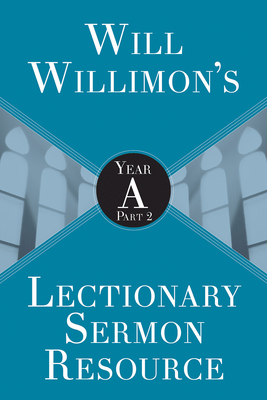 Will Willimons Lectionary Sermon Resource: Year a Part 2 - William H. Willimon