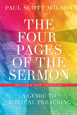 The Four Pages of the Sermon, Revised and Updated: A Guide to Biblical Preaching - Paul Scott Wilson