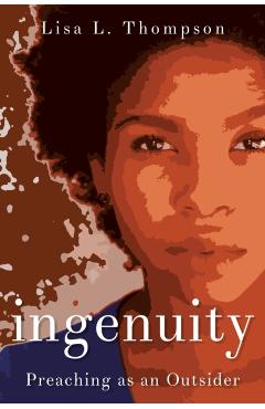 Ingenuity: Preaching as an Outsider - Lisa L. Thompson