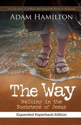 The Way, Expanded Paperback Edition: Walking in the Footsteps of Jesus - Adam Hamilton