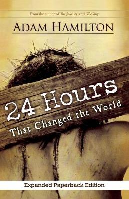 24 Hours That Changed the World - Adam Hamilton