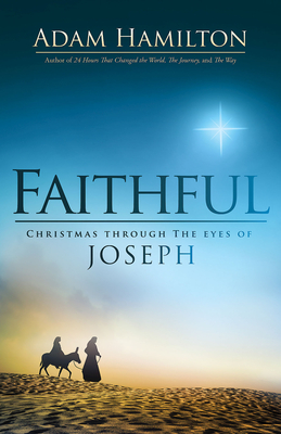 Faithful: Christmas Through the Eyes of Joseph - Adam Hamilton