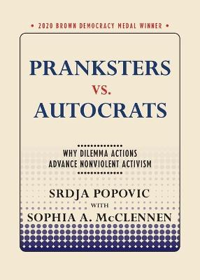 Pranksters vs. Autocrats: Why Dilemma Actions Advance Nonviolent Activism - Srdja Popovic