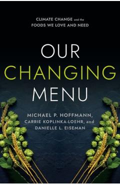 Our Changing Menu: Climate Change and the Foods We Love and Need - Michael P. Hoffmann